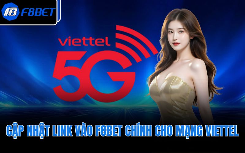 Cập nhật link vào F8BET chính cho mạng Viettel