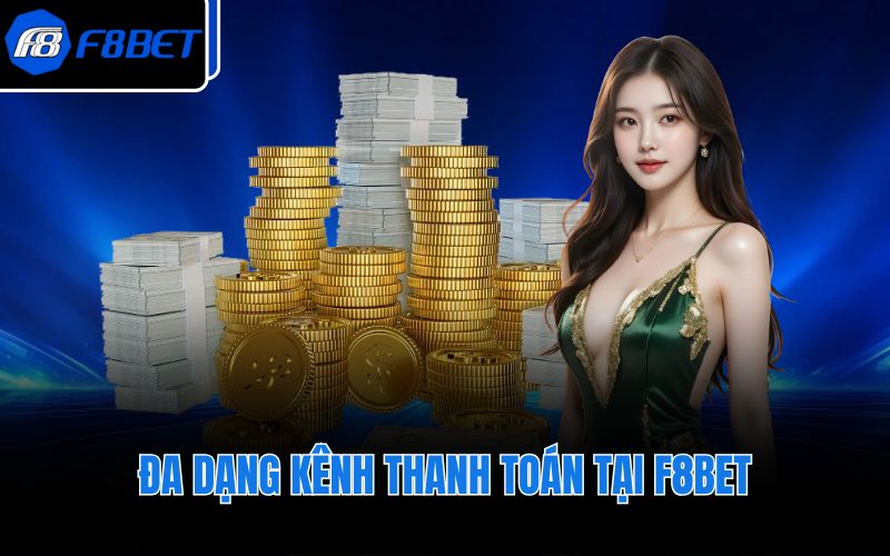 Đa dạng kênh thanh toán tại F8BET