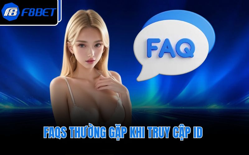 FAQs thường gặp khi truy cập ID 