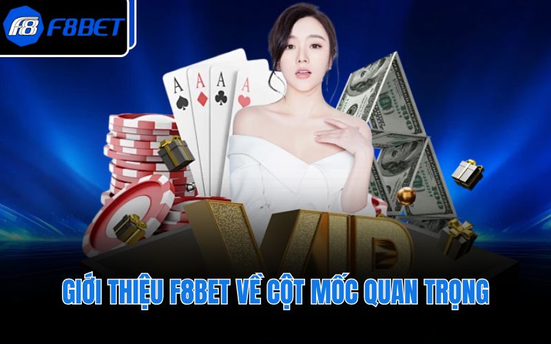 Giới thiệu F8BET về cột mốc quan trọng