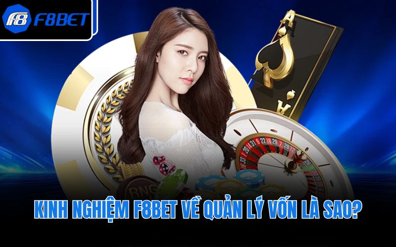 Kinh nghiệm F8BET về quản lý vốn là sao?
