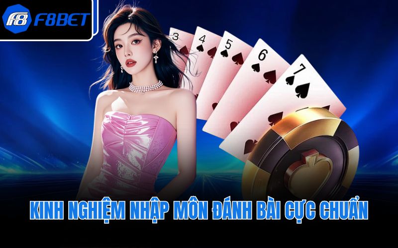 Kinh nghiệm nhập môn đánh bài cực chuẩn