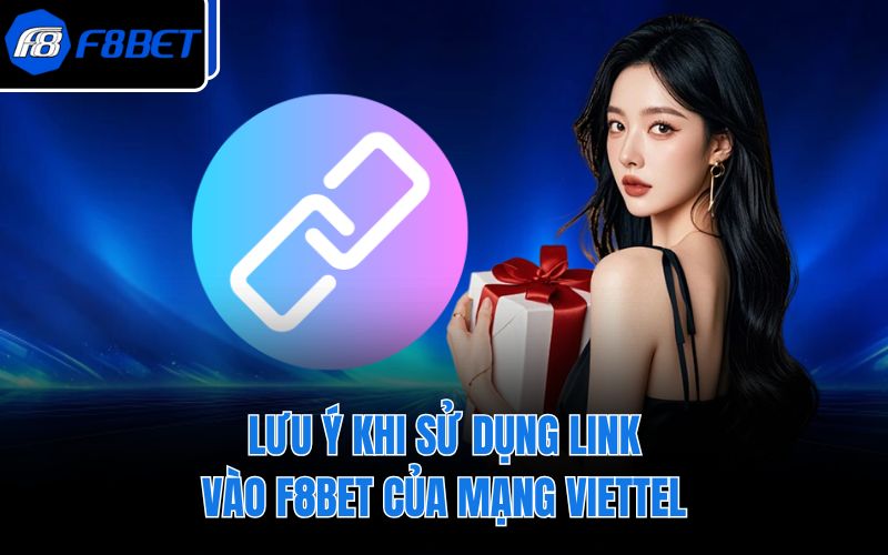 Lưu ý khi sử dụng link vào F8BET của mạng Viettel