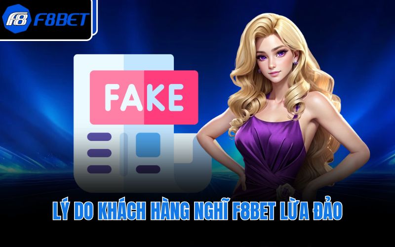 Lý do khách hàng nghĩ F8BET lừa đảo