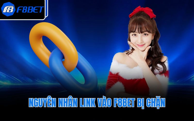 Nguyên nhân link vào F8BET bị chặn