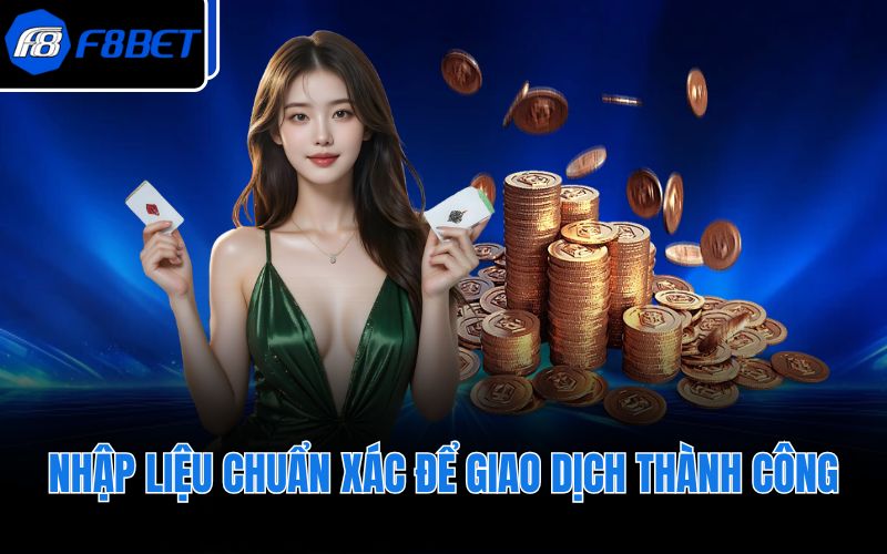 Nhập liệu chuẩn xác để giao dịch thành công