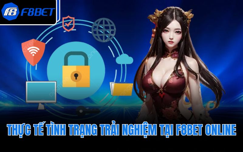 Thực tế tình trạng trải nghiệm tại F8BET online