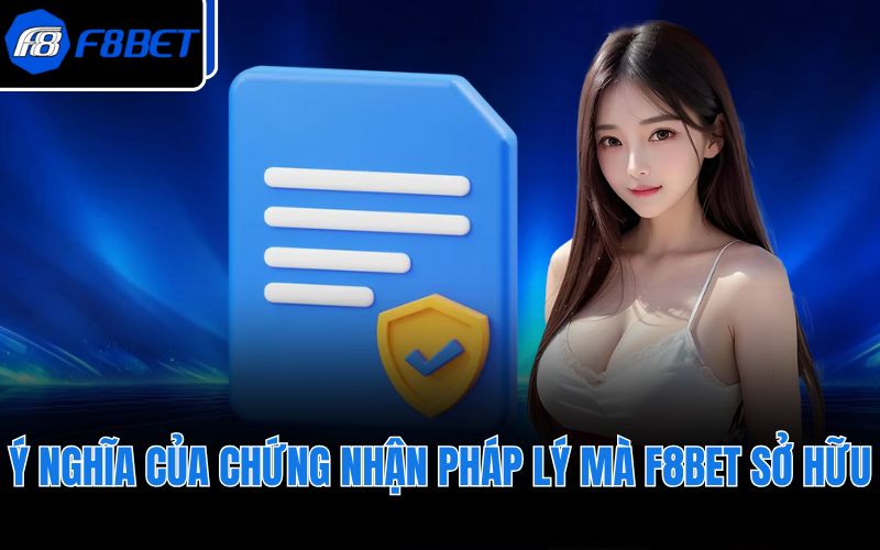 Ý nghĩa của chứng nhận pháp lý mà F8BET sở hữu