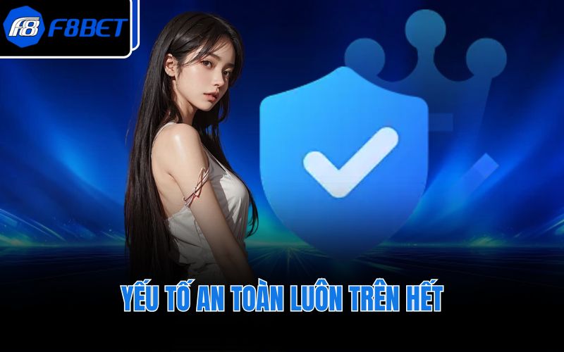 Yếu tố an toàn luôn trên hết